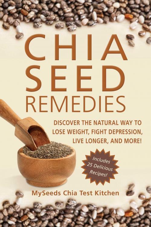 Cover of the book Chia Seed Remedies by MySeeds Chia Test Kitchen, Skyhorse