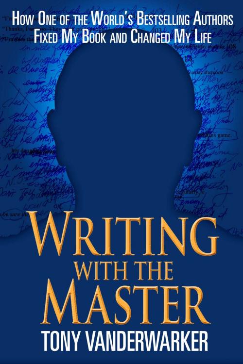 Cover of the book Writing with the Master by Tony Vanderwarker, Skyhorse