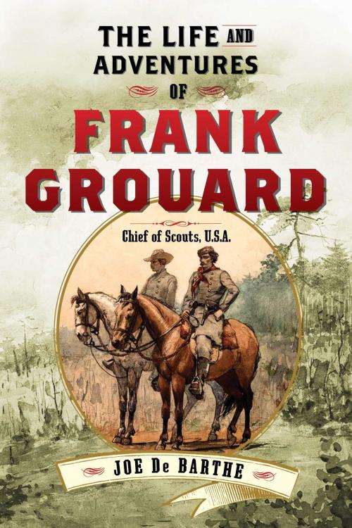 Cover of the book The Life and Adventures of Frank Grouard by Joe de Barthe, Skyhorse