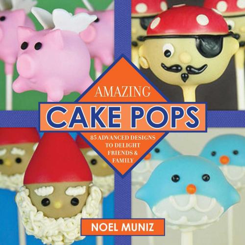 Cover of the book Amazing Cake Pops by Noel Muniz, Skyhorse