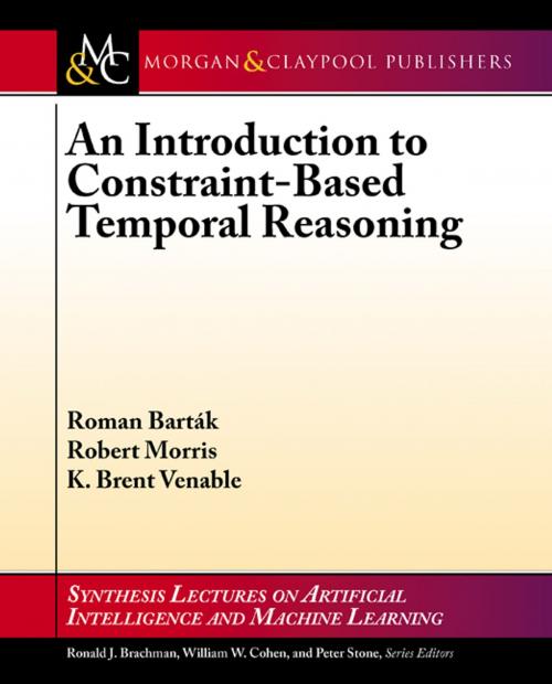 Cover of the book An Introduction to Constraint-Based Temporal Reasoning by Robert A. Morris, Roman Barták, K. Brent Venable, Morgan & Claypool Publishers