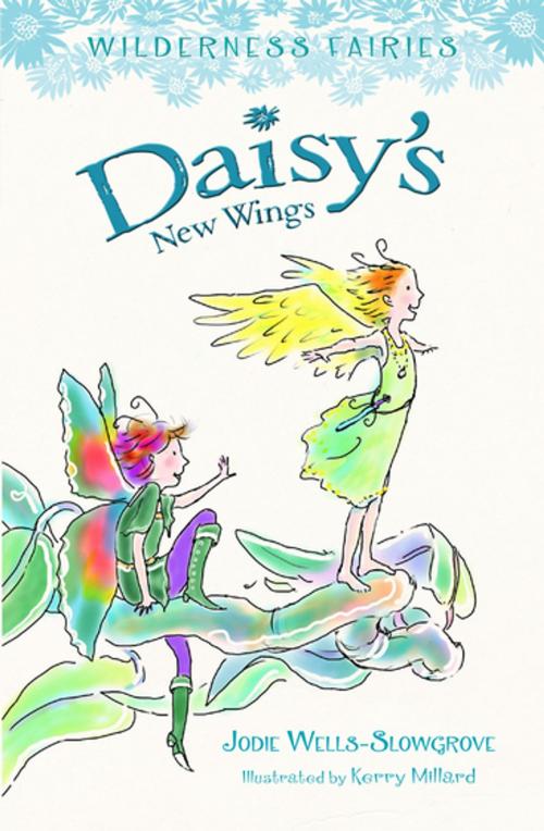 Cover of the book Daisy's New Wings: Wilderness Fairies (Book 2) by Jodie Wells-Slowgrove, Penguin Random House Australia