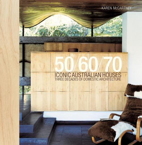 Cover of the book Iconic Australian Houses 50/60/70 by Karen McCartney, Allen & Unwin
