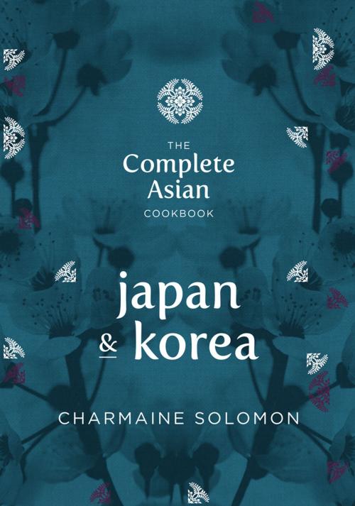 Cover of the book The Complete Asian Cookbook: Japan & Korea by Solomon, Charmaine, Hardie Grant Books
