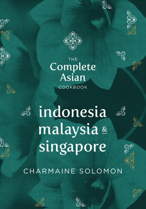 Cover of the book The Complete Asian Cookbook: Indonesia, Malaysia & Singapore by Solomon, Charmaine, Hardie Grant Books