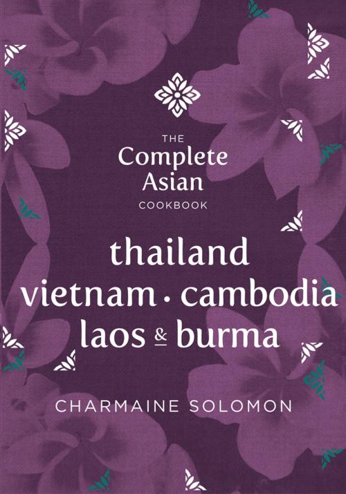Cover of the book The Complete Asian Cookbook: Thailand, Vietnam, Cambodia, Laos & Burma by Solomon, Charmaine, Hardie Grant Books