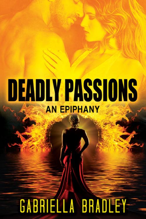 Cover of the book Deadly Passions: An Epiphany by Gabriella Bradley, eXtasy Books Inc