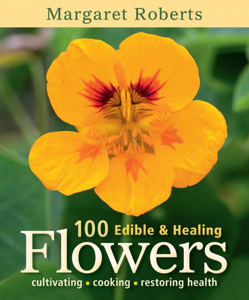 Cover of the book 100 Edible & Healing Flowers by Margaret Roberts, Penguin Random House South Africa