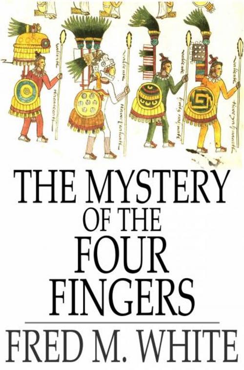 Cover of the book The Mystery of the Four Fingers by Fred M. White, The Floating Press