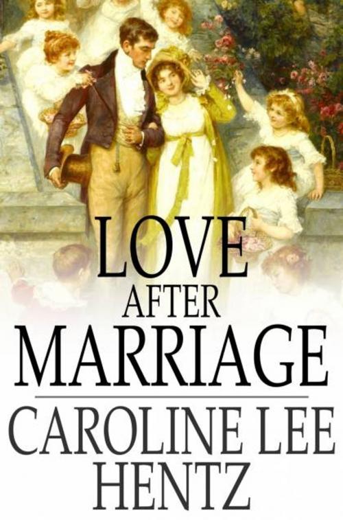 Cover of the book Love After Marriage by Caroline Lee Hentz, The Floating Press