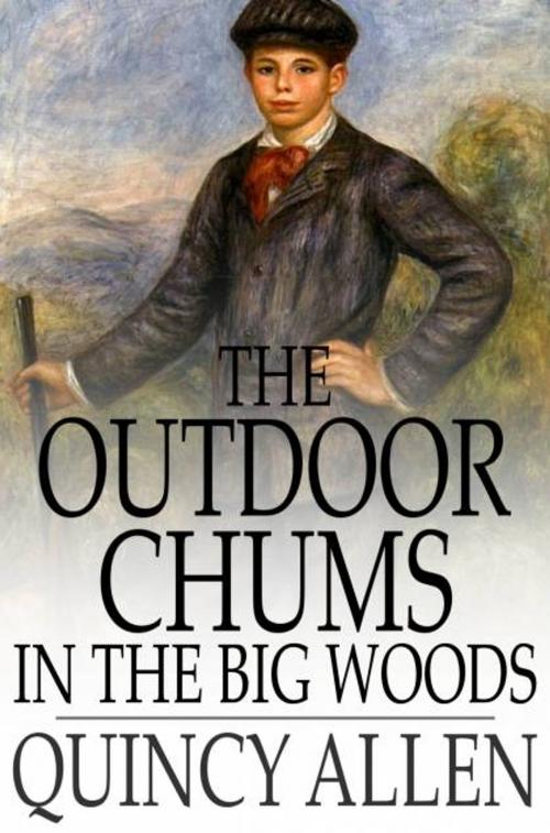 Cover of the book The Outdoor Chums in the Big Woods by Captain Quincy Allen, The Floating Press