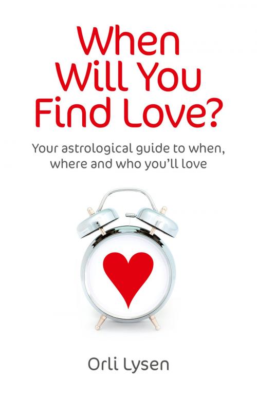 Cover of the book When Will You Find Love? by Orli Lysen, John Hunt Publishing