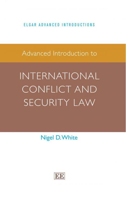 Cover of the book Advanced Introduction to International Conflict and Security Law by Nigel D. White, Edward Elgar Publishing