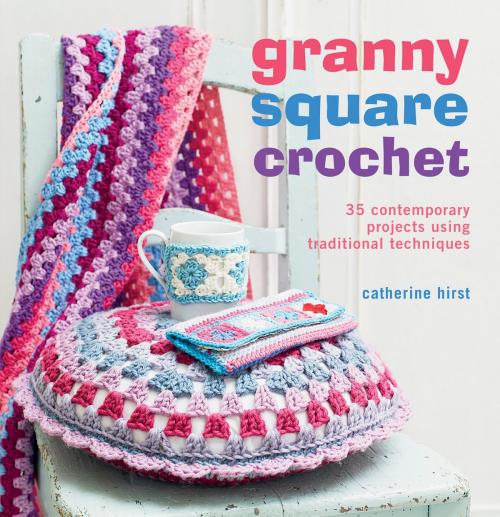Cover of the book Granny Square Crochet by Catherine Hirst, Ryland Peters & Small