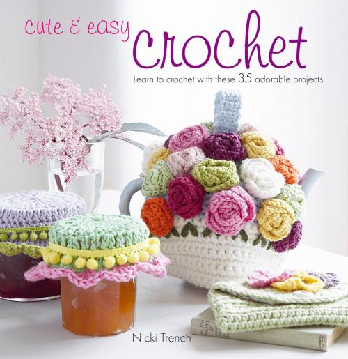 Cover of the book Cute & Easy Crochet by Nicki Trench, Ryland Peters & Small
