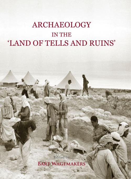Cover of the book Archaeology in the 'Land of Tells and Ruins' by Bart Wagemakers, Oxbow Books