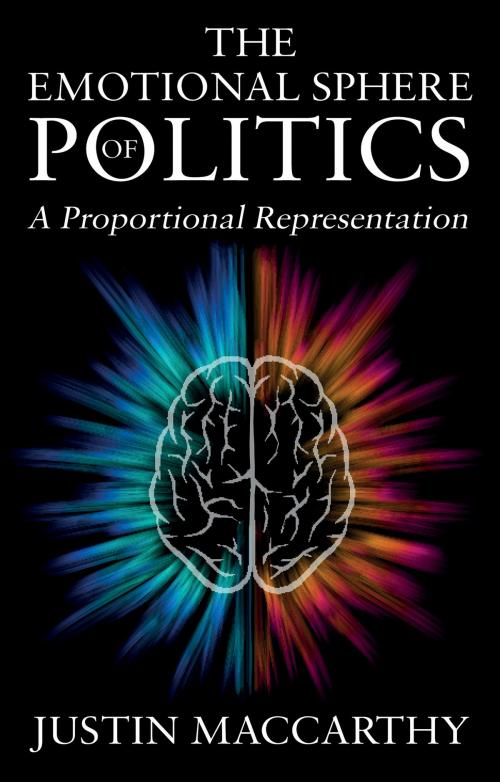 Cover of the book The Emotional Sphere of Politics by Justin MacCarthy, Troubador Publishing Ltd