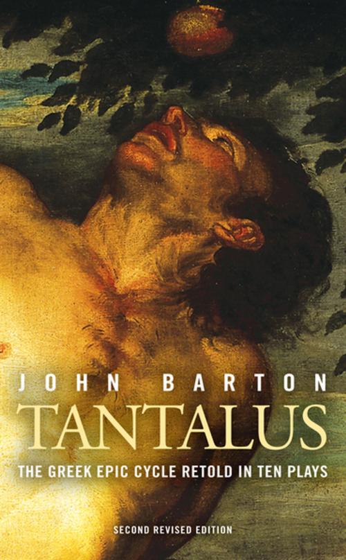 Cover of the book Tantalus: The Greek Epic Cycle Retold in Ten Plays by John Barton, Trevor Nunn, Paul Cartledge, Oberon Books