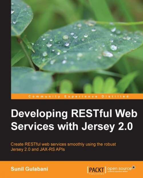 Cover of the book Developing RESTful Web Services with Jersey 2.0 by Sunil Gulabani, Packt Publishing