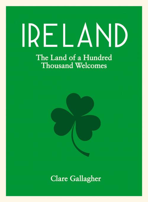 Cover of the book Ireland: The Land of a Hundred Thousand Welcomes by Clare Gallagher, Summersdale Publishers Ltd