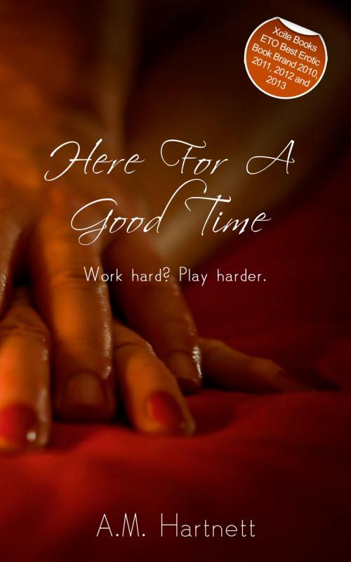 Cover of the book Here for a Good Time by A. M. Hartnett, Xcite Books