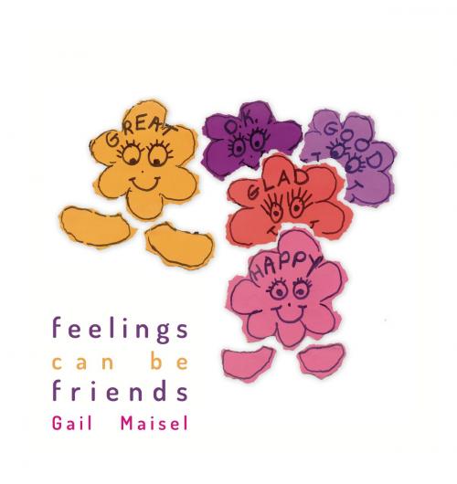 Cover of the book Feelings Can be Friends by Gail Maisel, Panoma Press