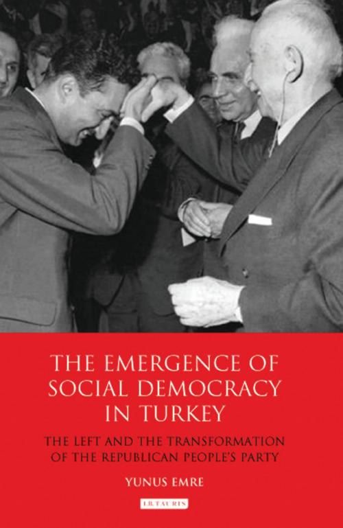 Cover of the book The Emergence of Social Democracy in Turkey by Yunus Emre, Bloomsbury Publishing