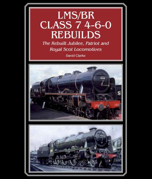 Cover of the book LMS/BR Class 7 4-6-0 Rebuilds by David Clarke, Crowood