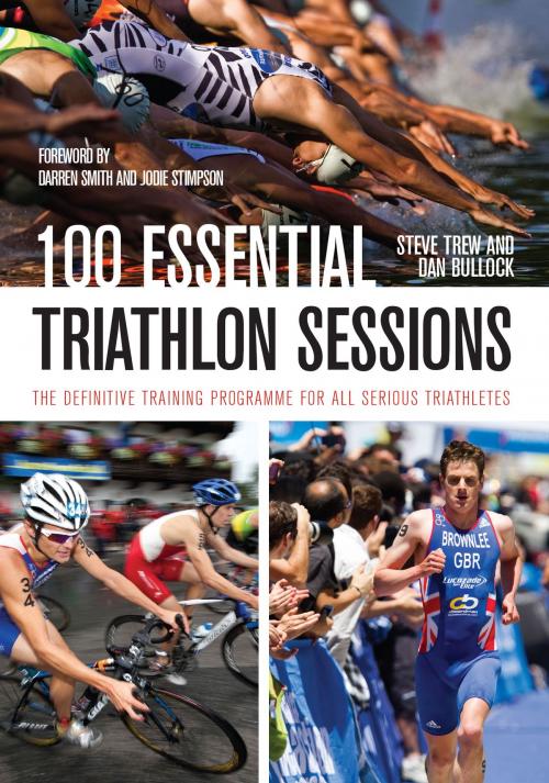 Cover of the book 100 Essential Triathlon Sessions by Steve Trew, Dan Bullock, Crowood