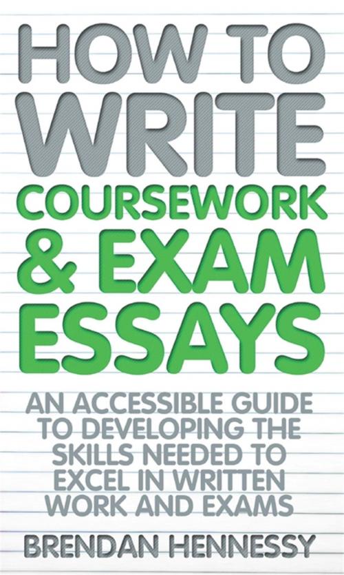 Cover of the book How To Write Coursework and Exam Essays by Brendan Hennessy, Little, Brown Book Group