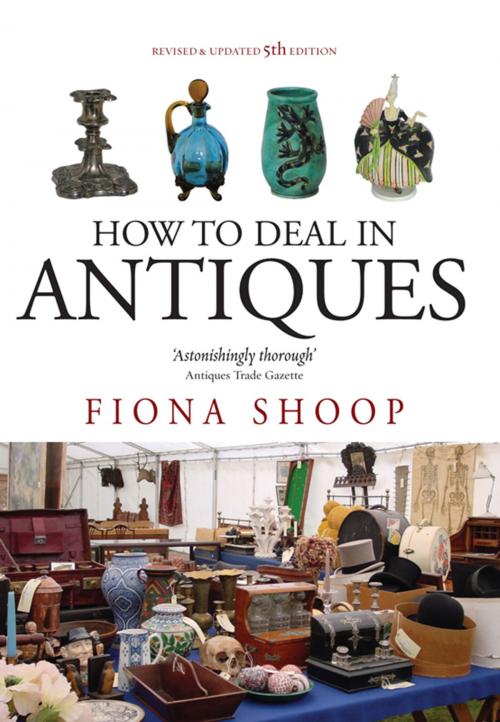 Cover of the book How To Deal In Antiques, 5th Edition by Fiona Shoop, Little, Brown Book Group
