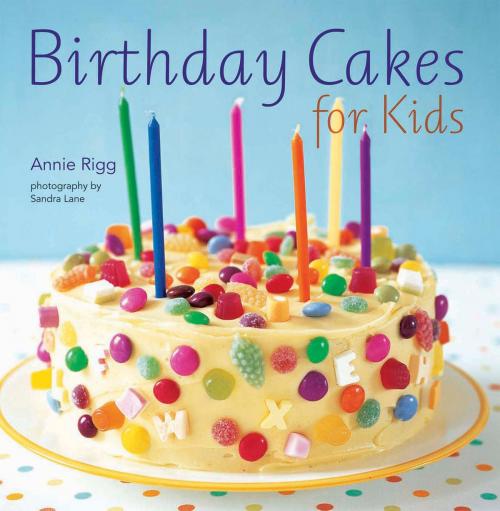 Cover of the book Birthday Cakes for Kids by Annie Rigg, Ryland Peters & Small