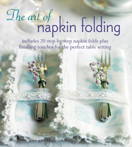 Cover of the book The Art of Napkin Folding by Ryland, Peters & Small, Ryland Peters & Small