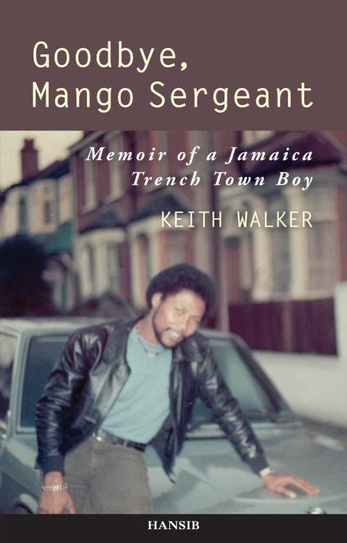 Cover of the book Goodbye, Mango Sergeant by Keith Walker, Hansib Publications