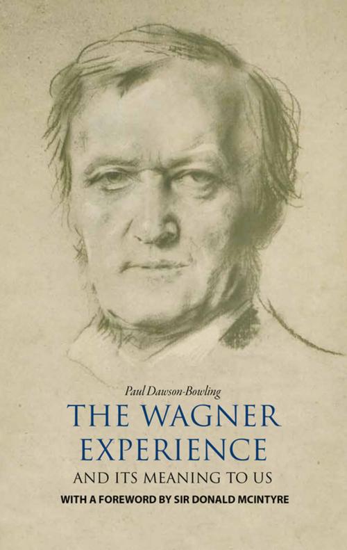 Cover of the book The Wagner Experience by Paul Dawson-Bowling, Old Street Publishing