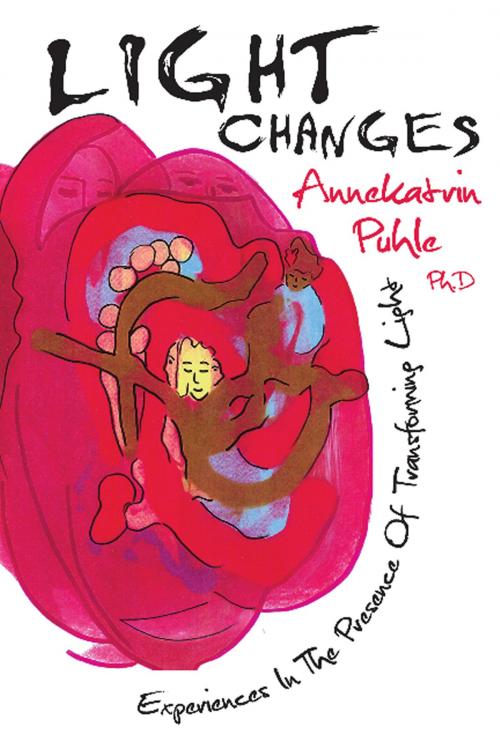 Cover of the book Light Changes: Experiences in the Presence of Transforming Light by Annekatrin Puhle Ph.D, White Crow Productions Ltd