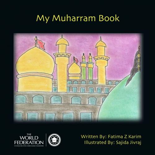 Cover of the book My Muharram Book by Fatima Karim, The World Federation of KSIMC