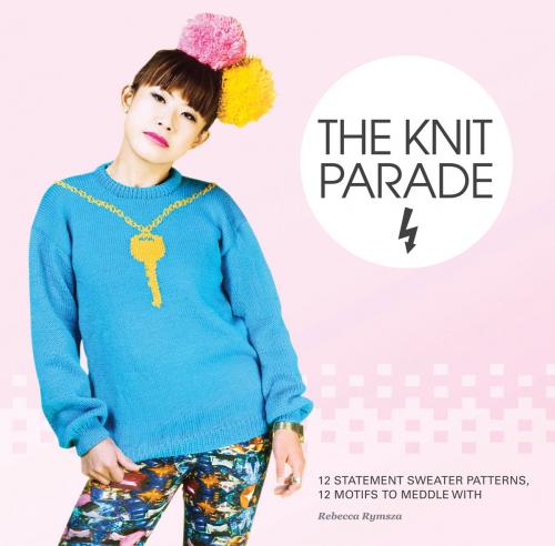 Cover of the book The Knit Parade by wheres me jumper, Rebecca Rymsza, Pavilion Books