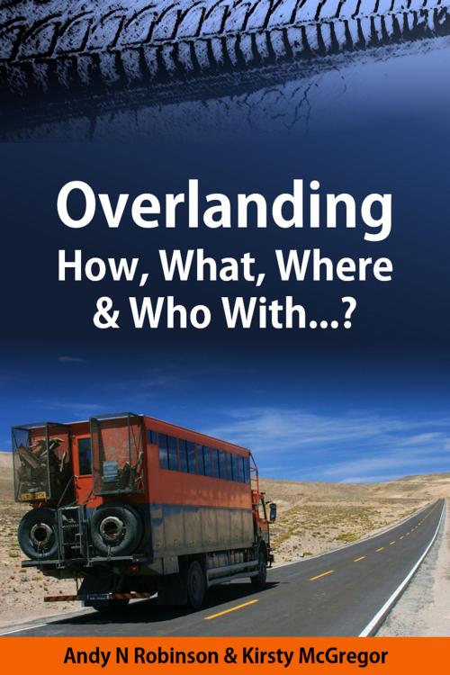 Cover of the book Overlanding by Andy N Robinson, Kirsty McGregor, Black Frog Publishing Ltd