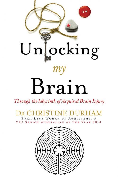 Cover of the book Unlocking My Brain; Through the labyrinth of Acquired Brain Injury by Dr. Christine Durham, Ventura Press