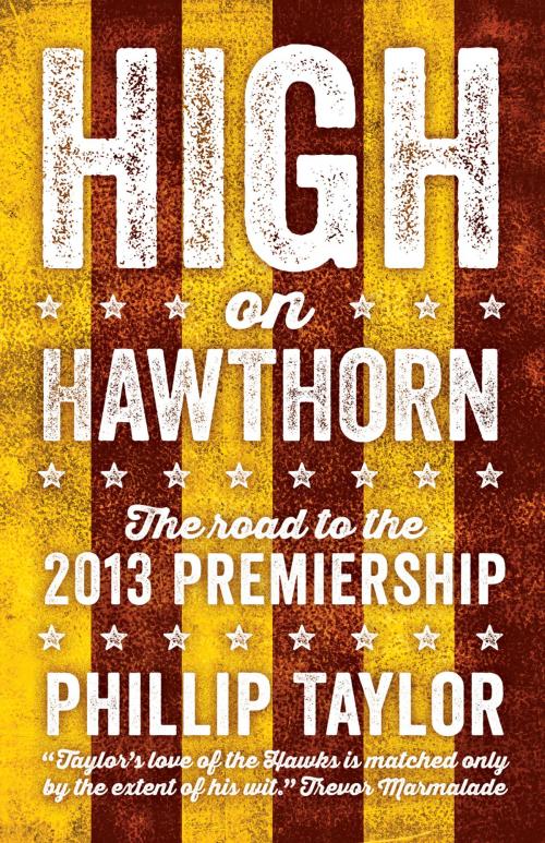 Cover of the book High on Hawthorn by Philliip Taylor, Schwartz Publishing Pty. Ltd
