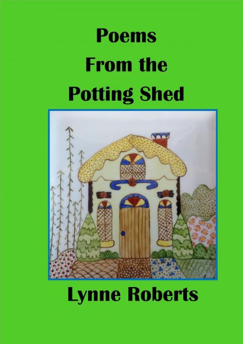 Cover of the book Poems From the Potting Shed by Lynne Roberts, Lynne Roberts