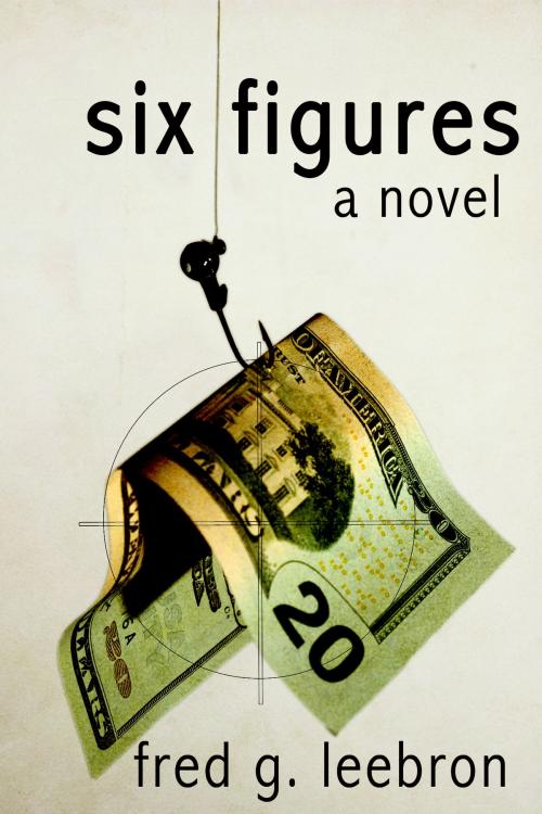 Cover of the book Six Figures by Fred Leebron, Dzanc Books