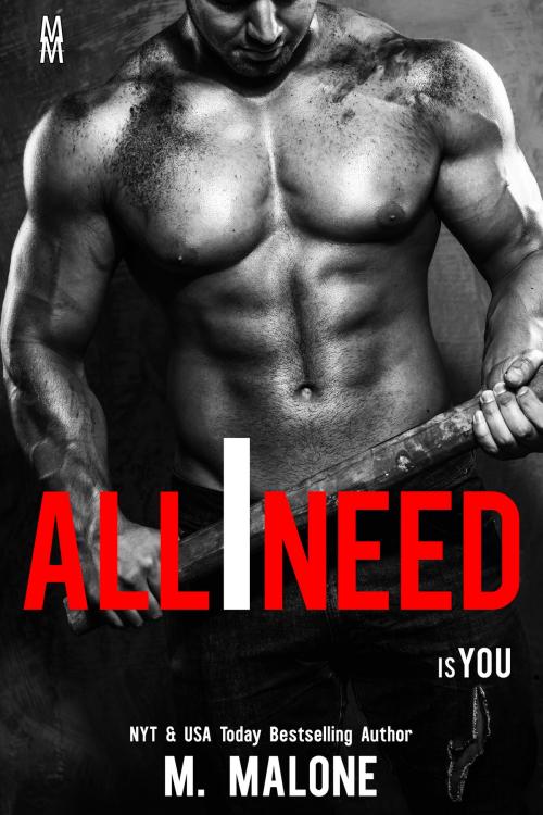 Cover of the book All I Need is You (Contemporary Romance, Romantic Suspense) by M. Malone, CrushStar Romance