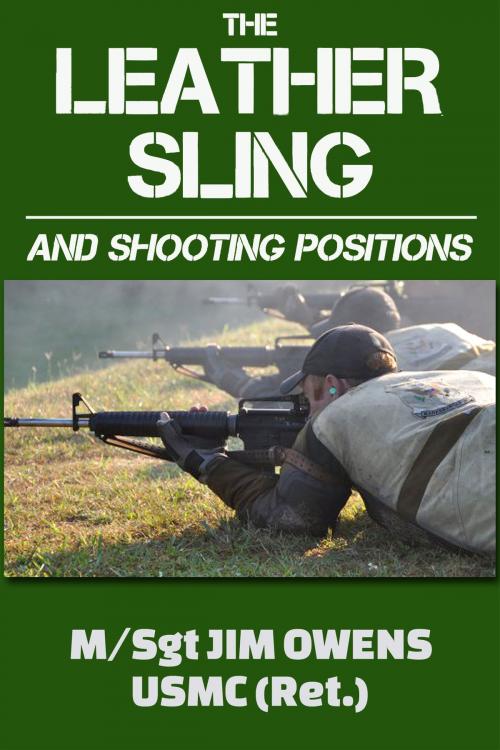 Cover of the book The Leather Sling and Shooting Positions by Jim Owens, Loose Cannon Ent