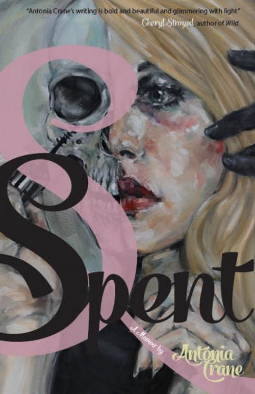 Cover of the book Spent: A Memoir by Antonia Crane, Rare Bird Books