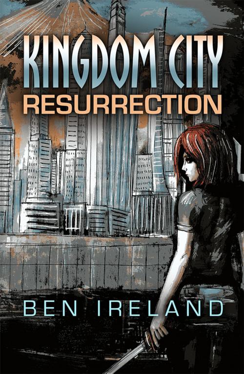 Cover of the book Kingdom City: Resurrection by Ben Ireland, Xchyler Publishing