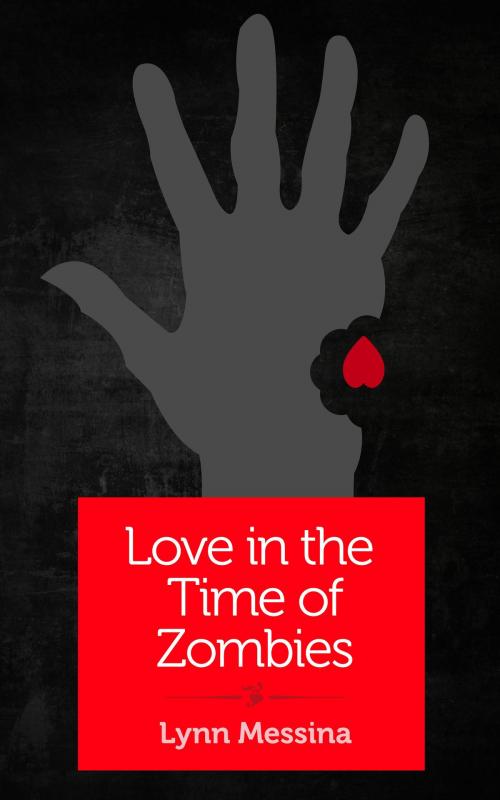 Cover of the book Love in the Time of Zombies by Lynn Messina, She Writes Press