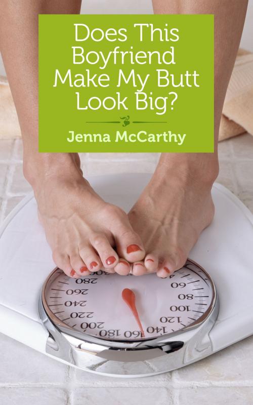 Cover of the book Does This Boyfriend Make My Butt Look Big? by Jenna McCarthy, She Writes Press
