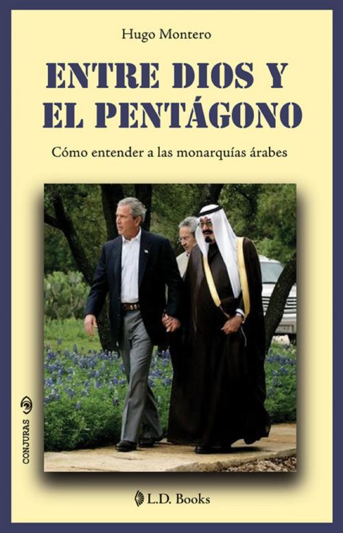 Cover of the book Entre Dios y el pentagono. Como entender a las monarquias arabes. by Hugo Montero, LD Books - Lectorum